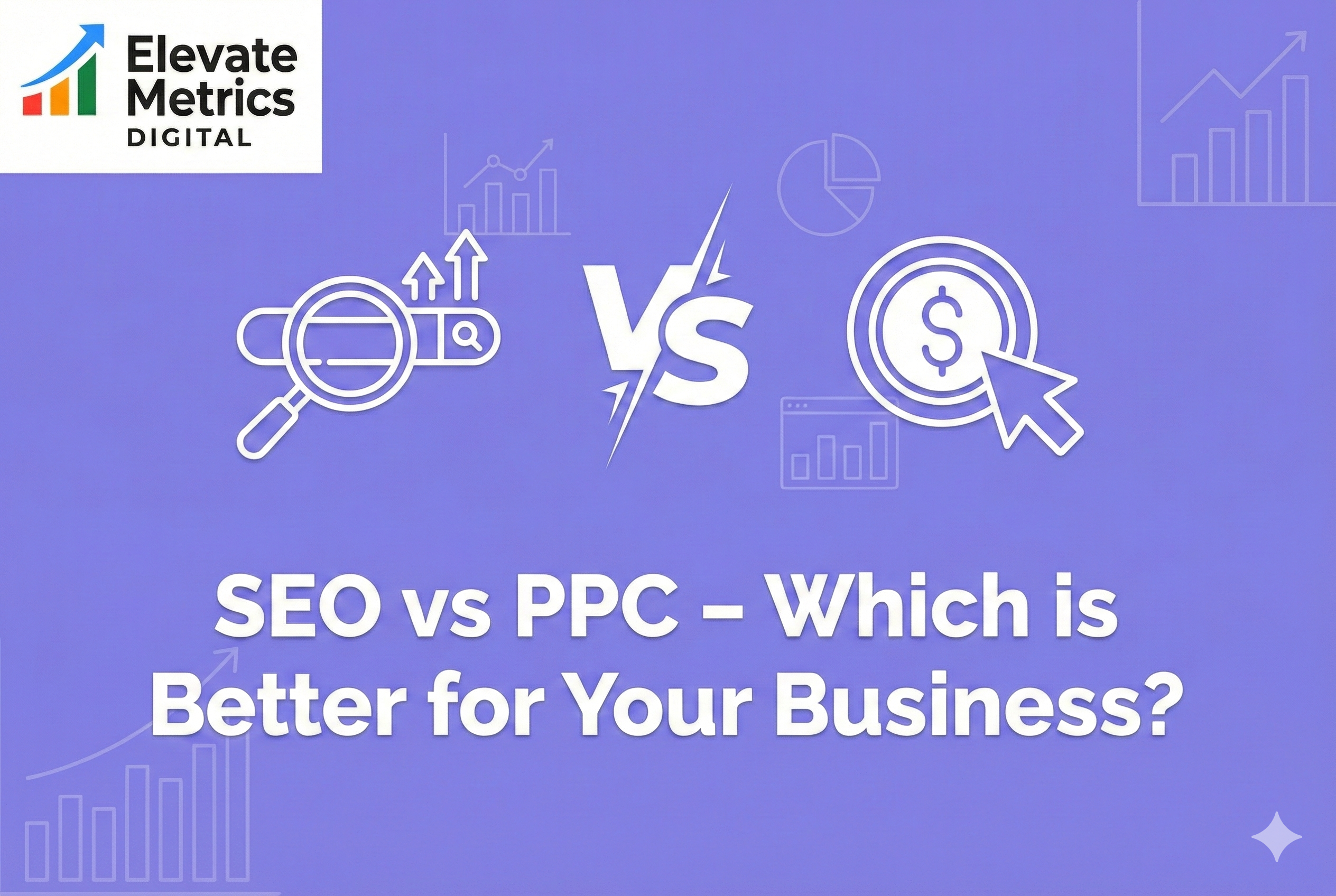 SEO vs PPC – Which is Better for Your Business?